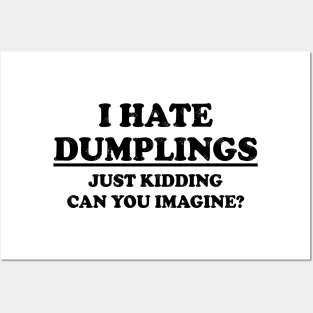 Funny "I Hate Dumplings Just Kidding Can You Imagine" Posters and Art